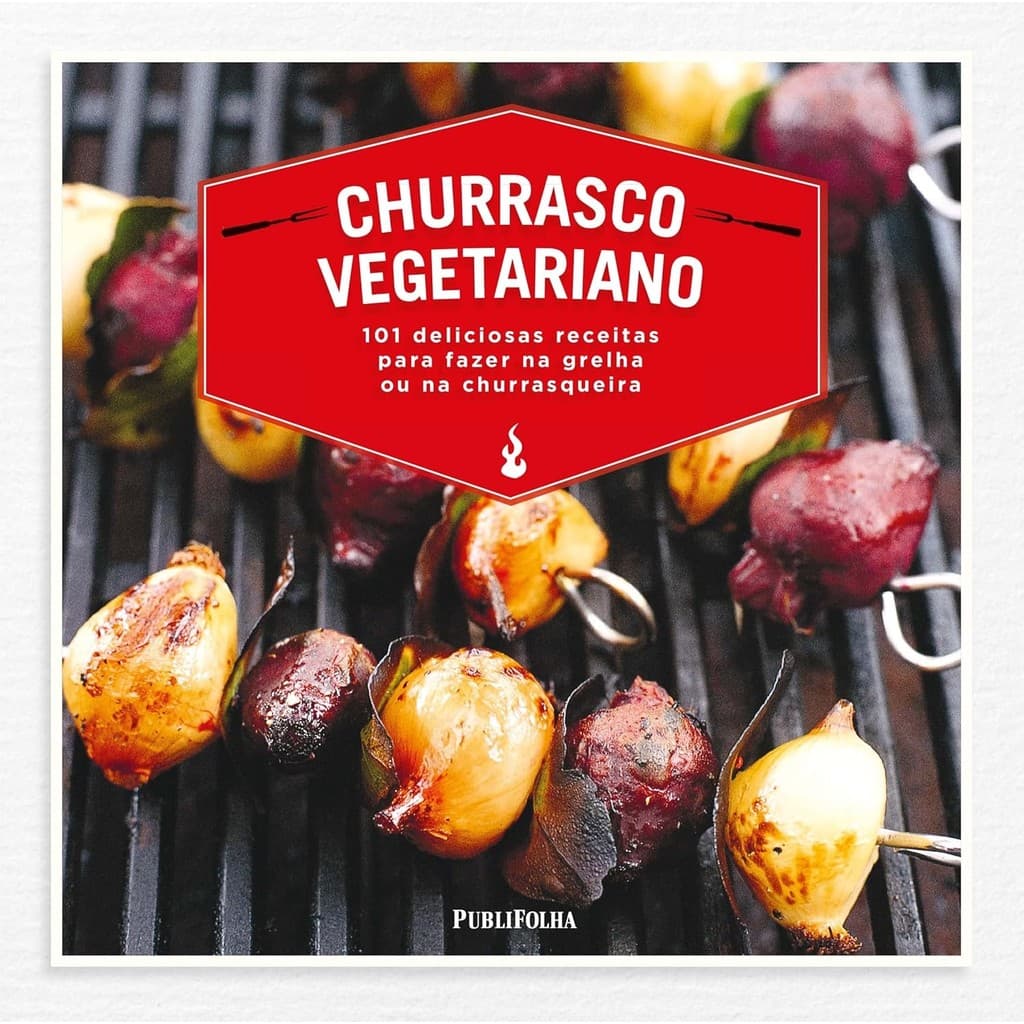 Churrasco Vegetariano | 101 Receitas Vegetarianas para uma Grelha Saudável e Saborosa