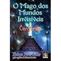 Mago dos Mundos Invisíveis: Centurião, O autor Nelson Pires Filho
