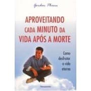 Aproveitando Cada Minuto da Vida Após a Morte autor Gordon Phinn