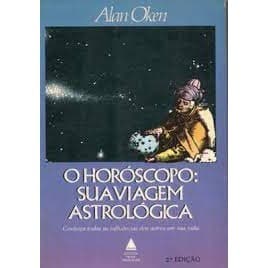 O Horóscopo: Sua Viagem Astrológica autor Alan Oken