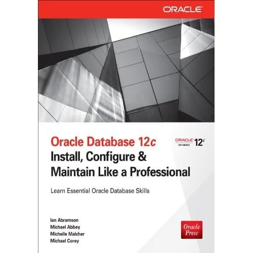 Oracle database 12c install configure and maintain like a professional autor Ian Abramson
