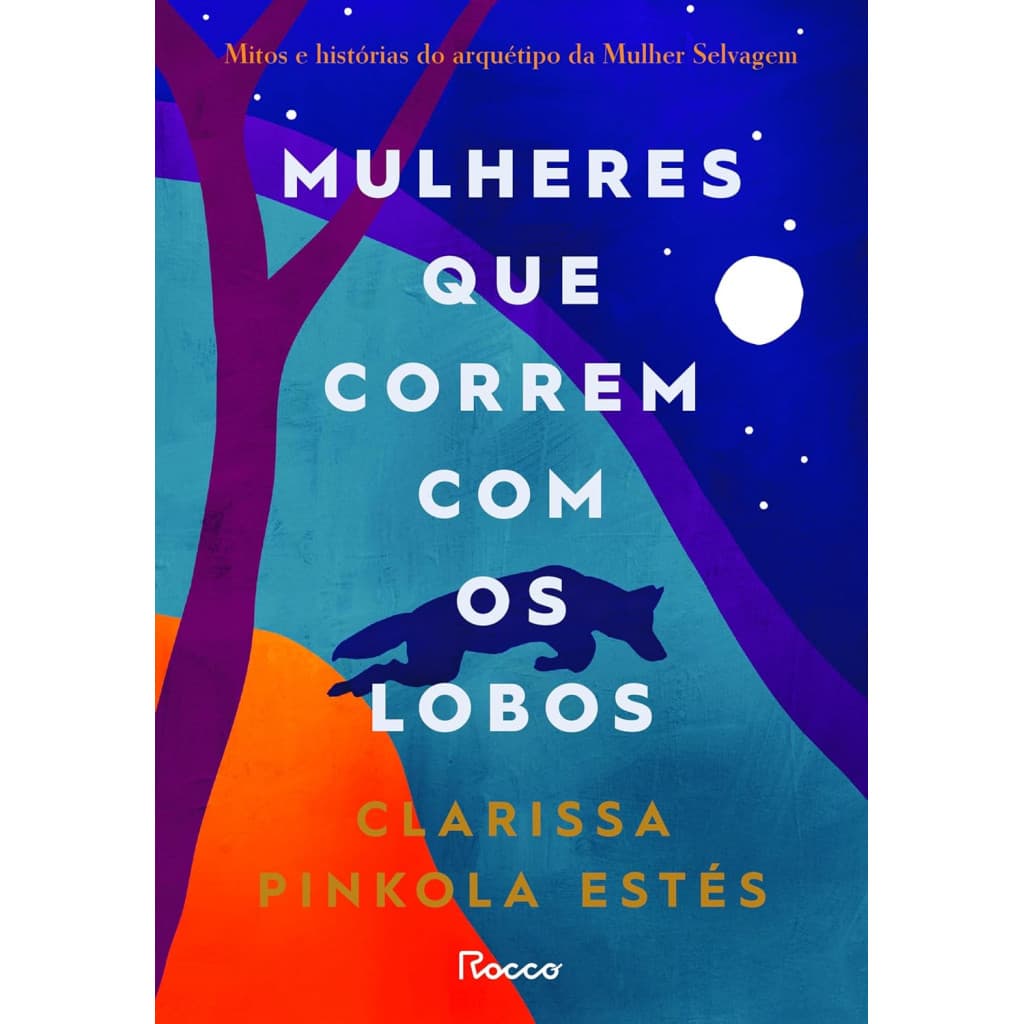 MULHERES QUE CORREM COM OS LOBOS MITOS E HISTÓRIAS DO ARQUÉTIPO DA MULHER SELVAGEM
