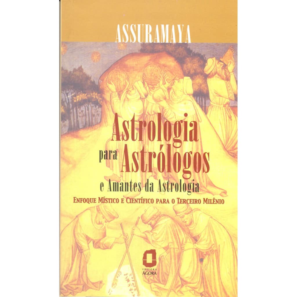 ASTROLOGIA PARA ASTRÓLOGOS E AMANTES DA ASTROLOGIA ENFOQUE MÍSTICO E CIENTÍFICO PARA O TERCEIRO MILÊNIO 