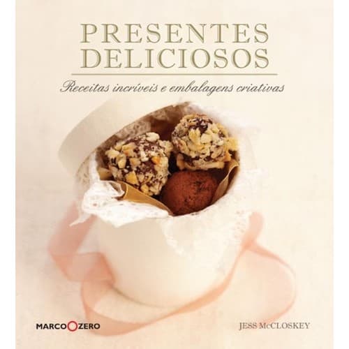 Livro Presentes Deliciosos Receitas Incríveis em Embalagens Criativas de Jess Mccloskey 7254280