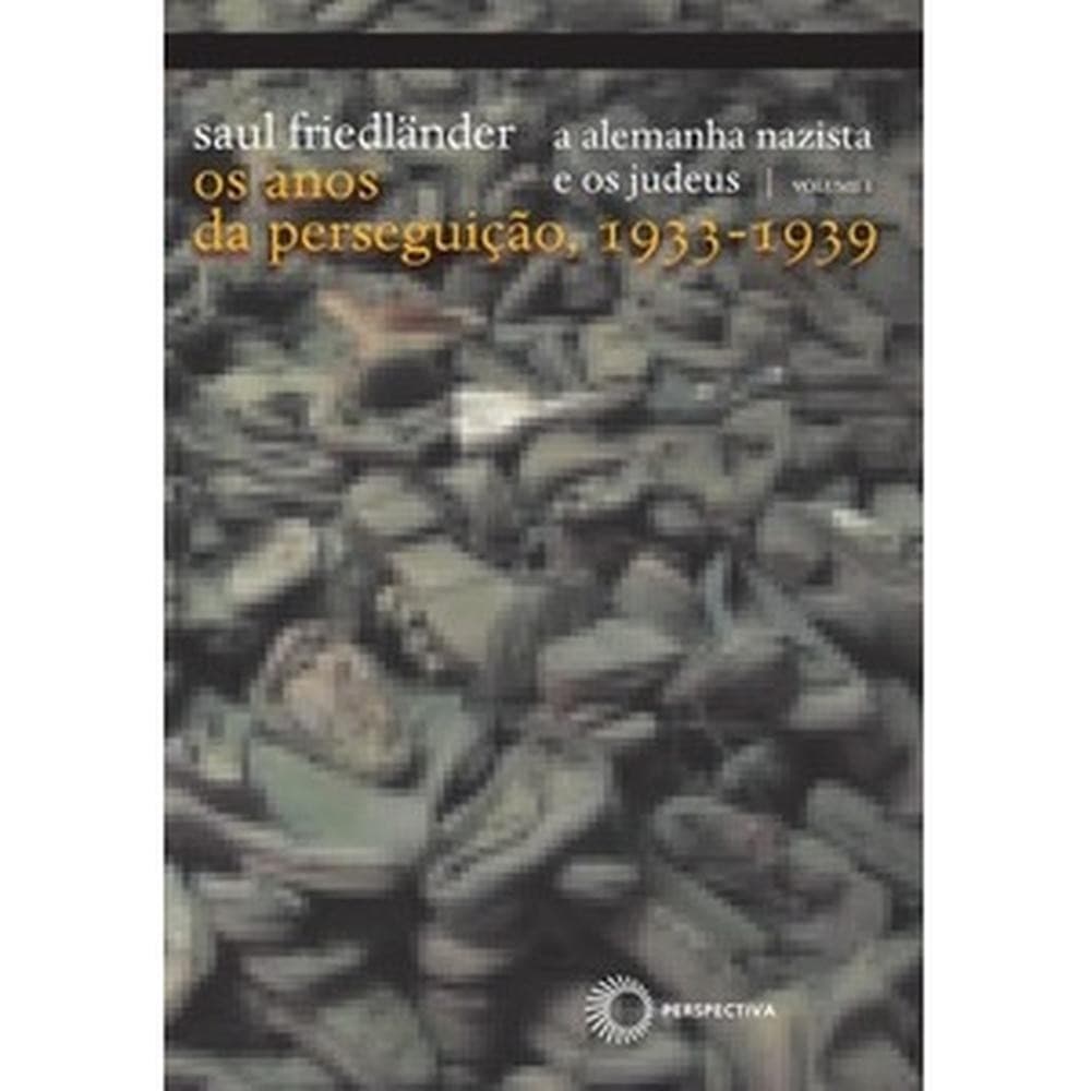 A alemanha nazista e os judeus: vol 1