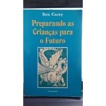 Preparando as Crianças para o Futuro autor Ken Carey