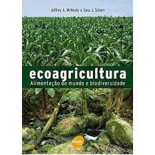 Ecoagricultura: Alimentação do Mundo e Biodiversidade autor Jeffrey A. Mcneely/ Sara J. Scherr
