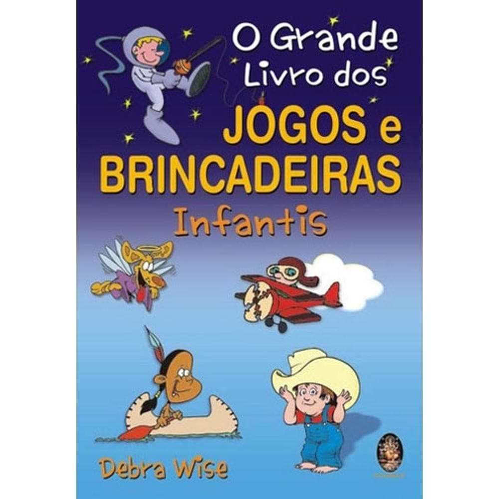 O Grande Livro Dos Jogos e Brincadeiras Infantis