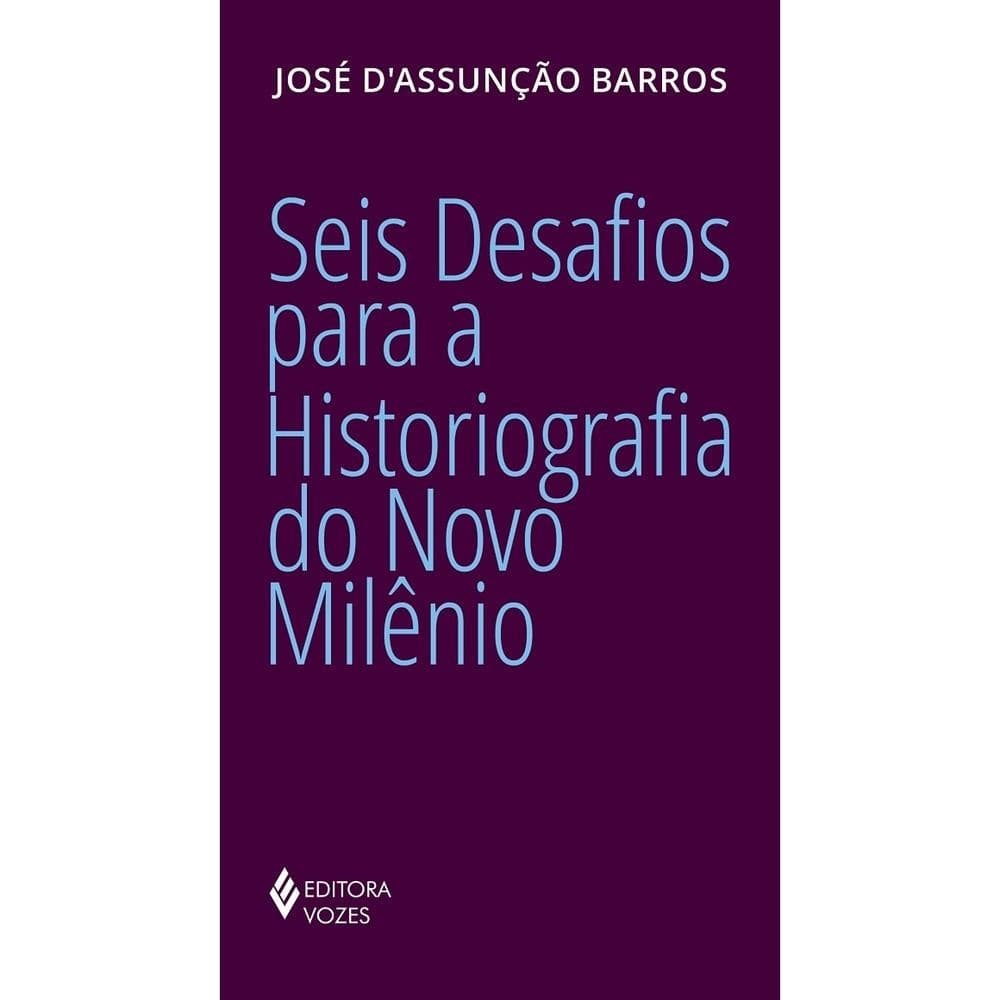 Seis desafios para a historiografia do Novo Milênio