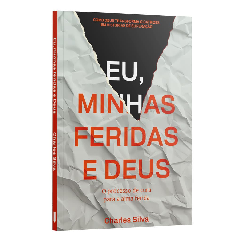 Eu, minhas feridas e Deus: o processo de cura para a alma ferida | Charles Silva
