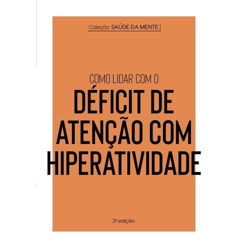 Coleção Saúde da Mente - Como lidar com o Déficit de Atenção com Hiperatividade