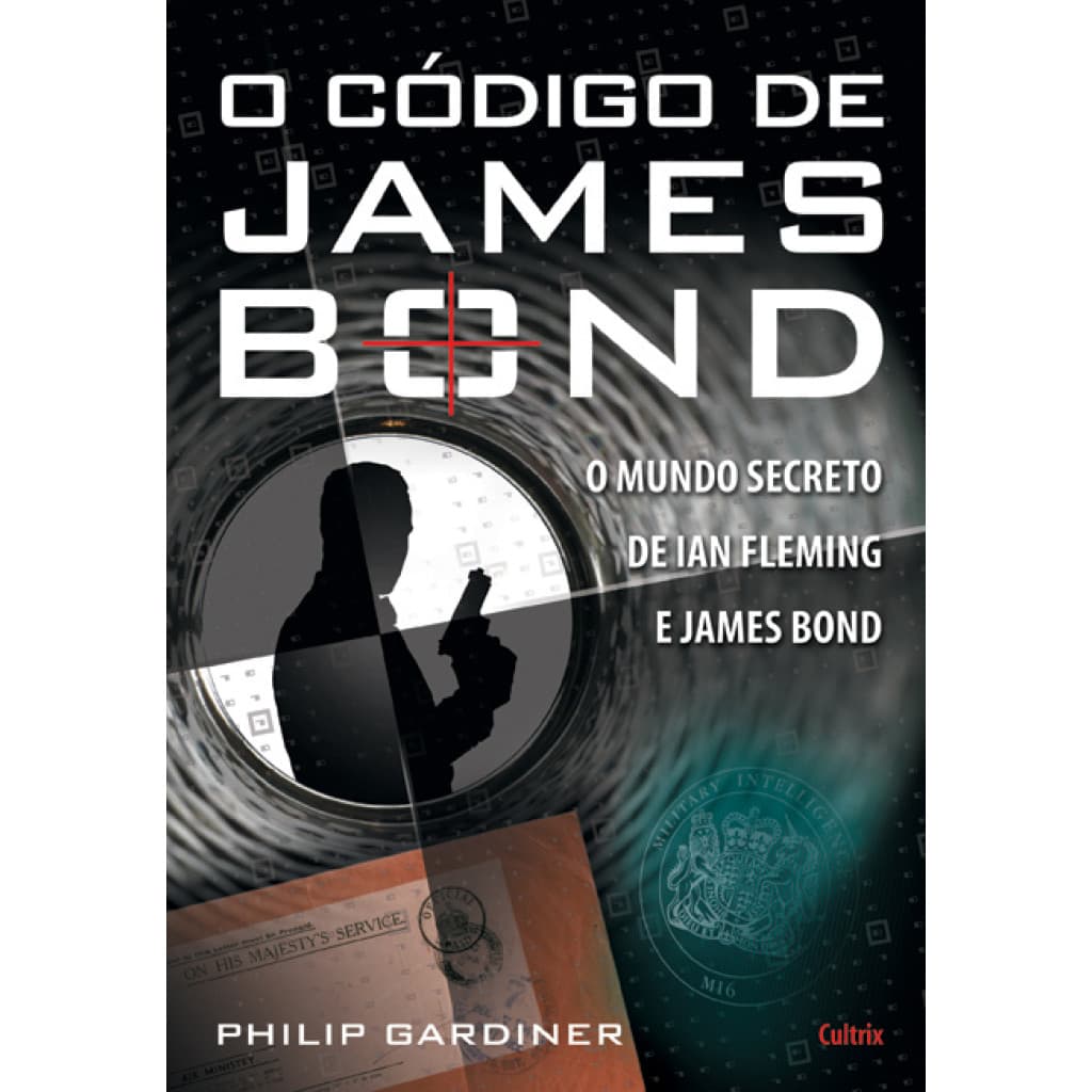 O CÓDIGO DE JAMES BOND O MUNDO SECRETO DE IAN FLEMING E JAMES BOND