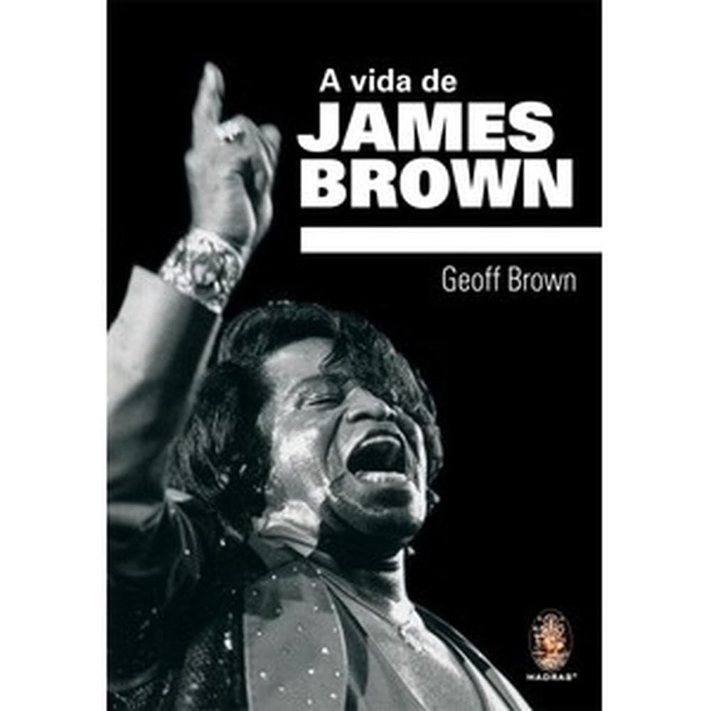 A vida de James Brown - Madras Editora