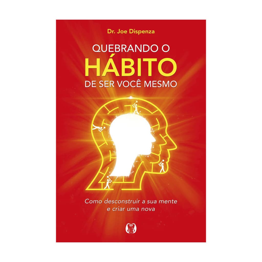 Quebrando O Hábito de Ser Você Mesmo - Joe Dispenza