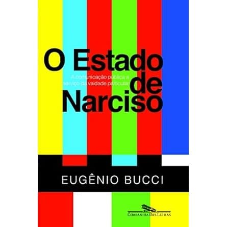 O Estado de Narciso - Eugênio Bucci