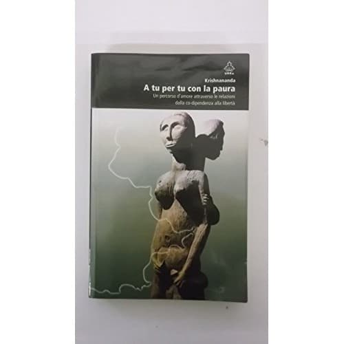 A tu per tu con la paura. Un percorso d''amore dalla co-dipendenza alla libertà autor Krishnananda