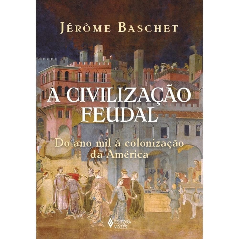 Livro A civilização feudal por JEROME BASCHET Editora GRUPO VOZES