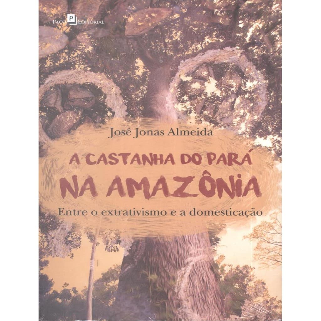 Livro - Castanha Do Para Na Amazonia - Entre O Extrativismo E A Do