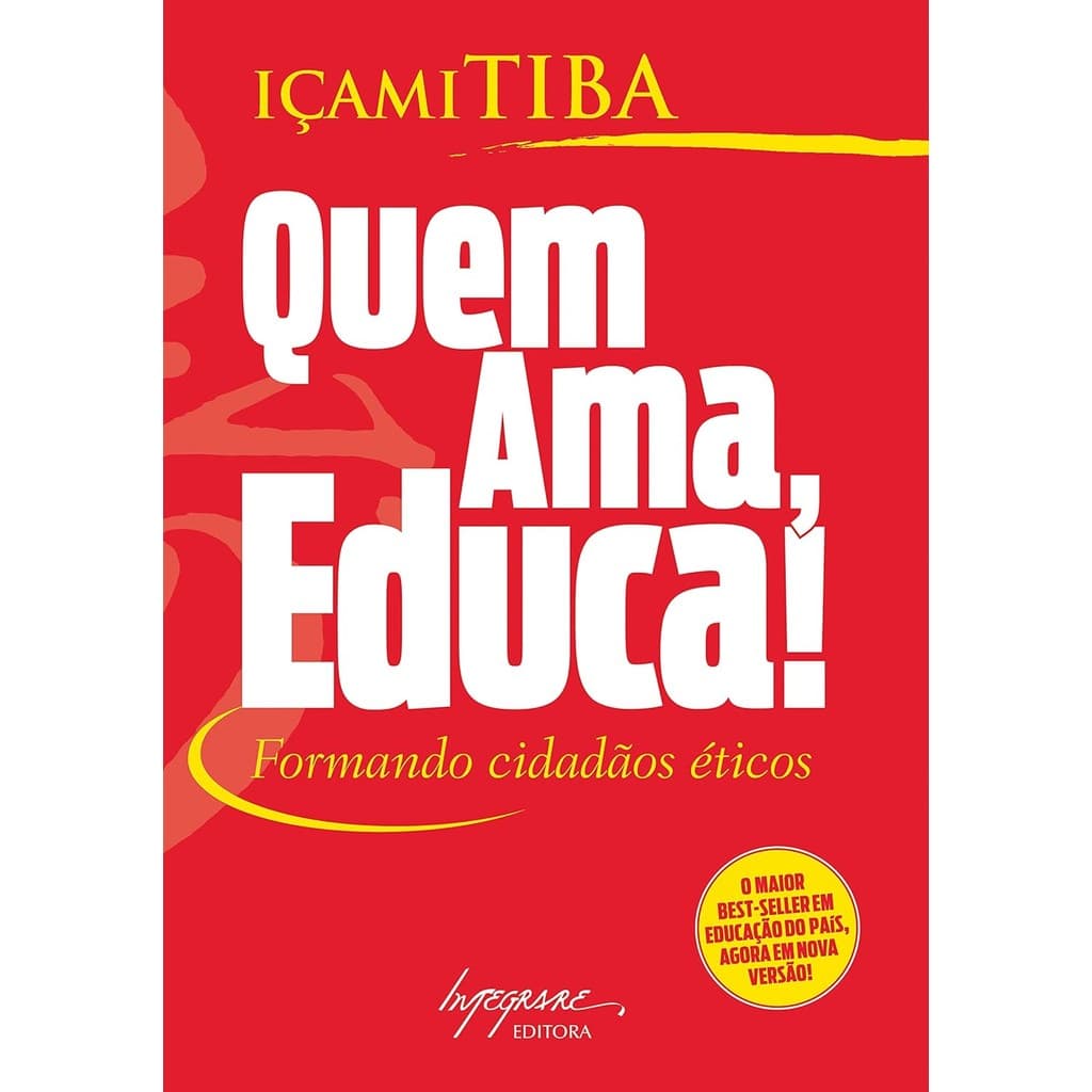 QUEM AMA, EDUCA! FORMANDO CIDADAOS ETICOS - IÇAMI TIBA