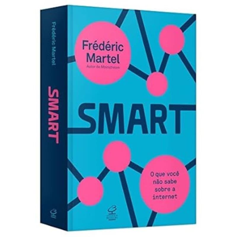 Frederic Martel - Smart: o que Voce Nao Sabe Sobre a Internet
