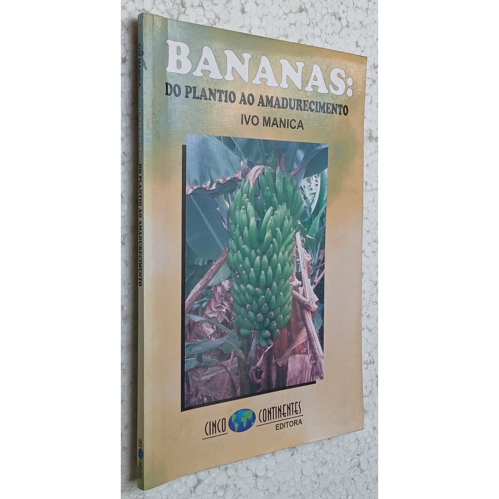 Bananas: Do Plantio ao Amadurecimento de Ivo Manica