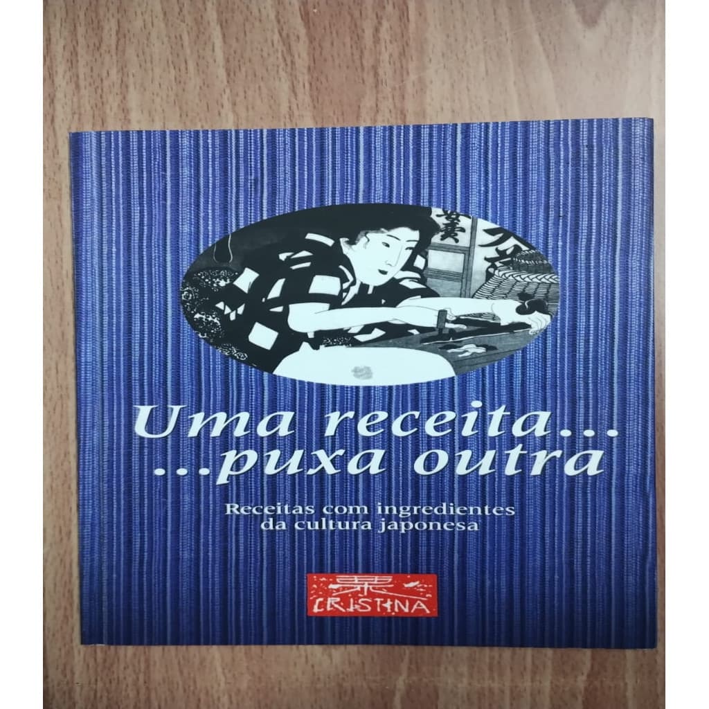 Uma receita... Puxa outra - Receitas com ingredientes da cultura japonesa autor MARIA CRISTINA FUKUSHIMA