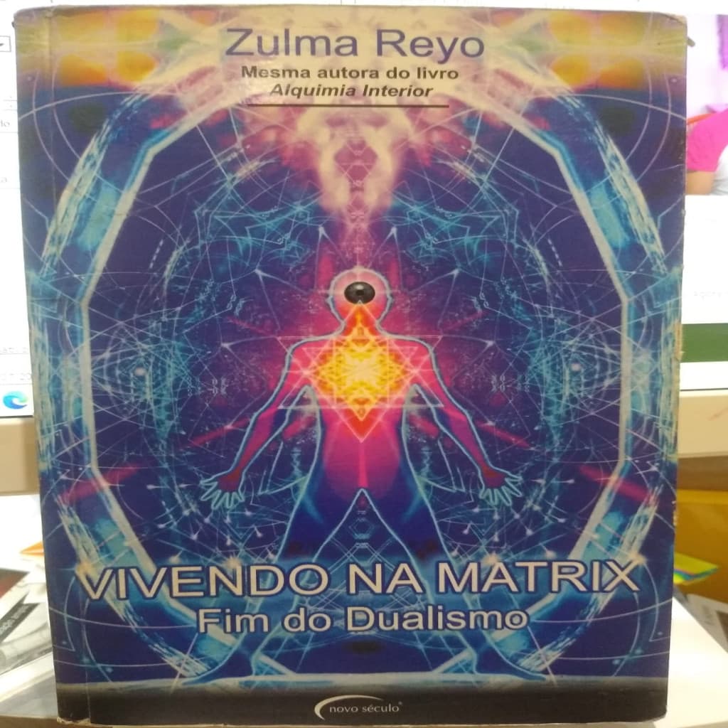 Vivendo na Matrix - Fim do dualismo autor Zulma Reyo