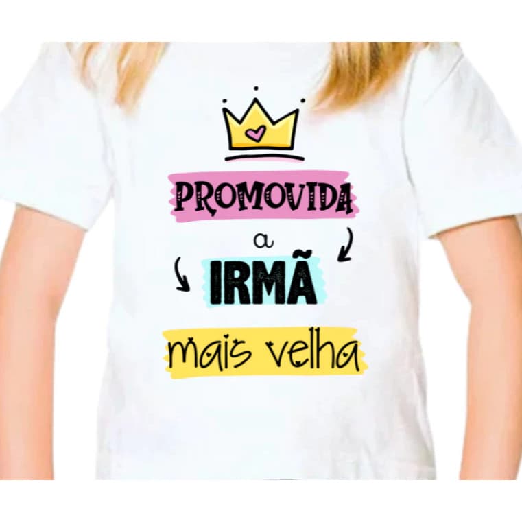 Camiseta camisa blusa Infantil Promovida a Irmã Mais Velha 100% Algodão