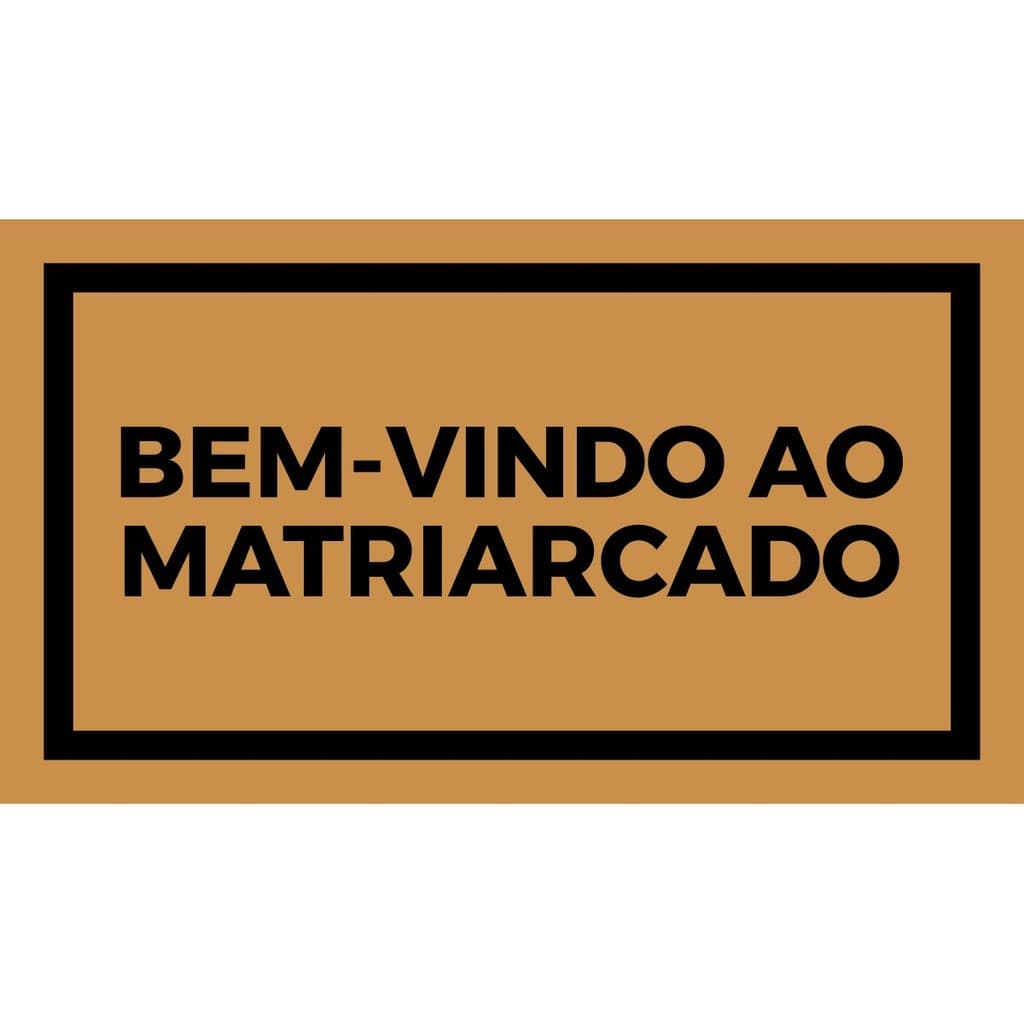 CAPACHO BEM-VINDO AO MATRIARCADO 10MM (70x40) Cod 3022