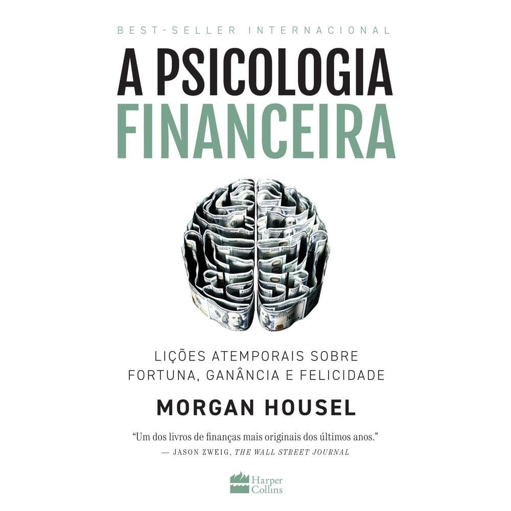 A psicologia financeira -  Lições atemporais sobre fortuna, ganância  e felicidade. Livros D+MS