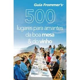 guia frommer''s - 500 lugares para amantes da boa mesa e vinho autor Alta Books