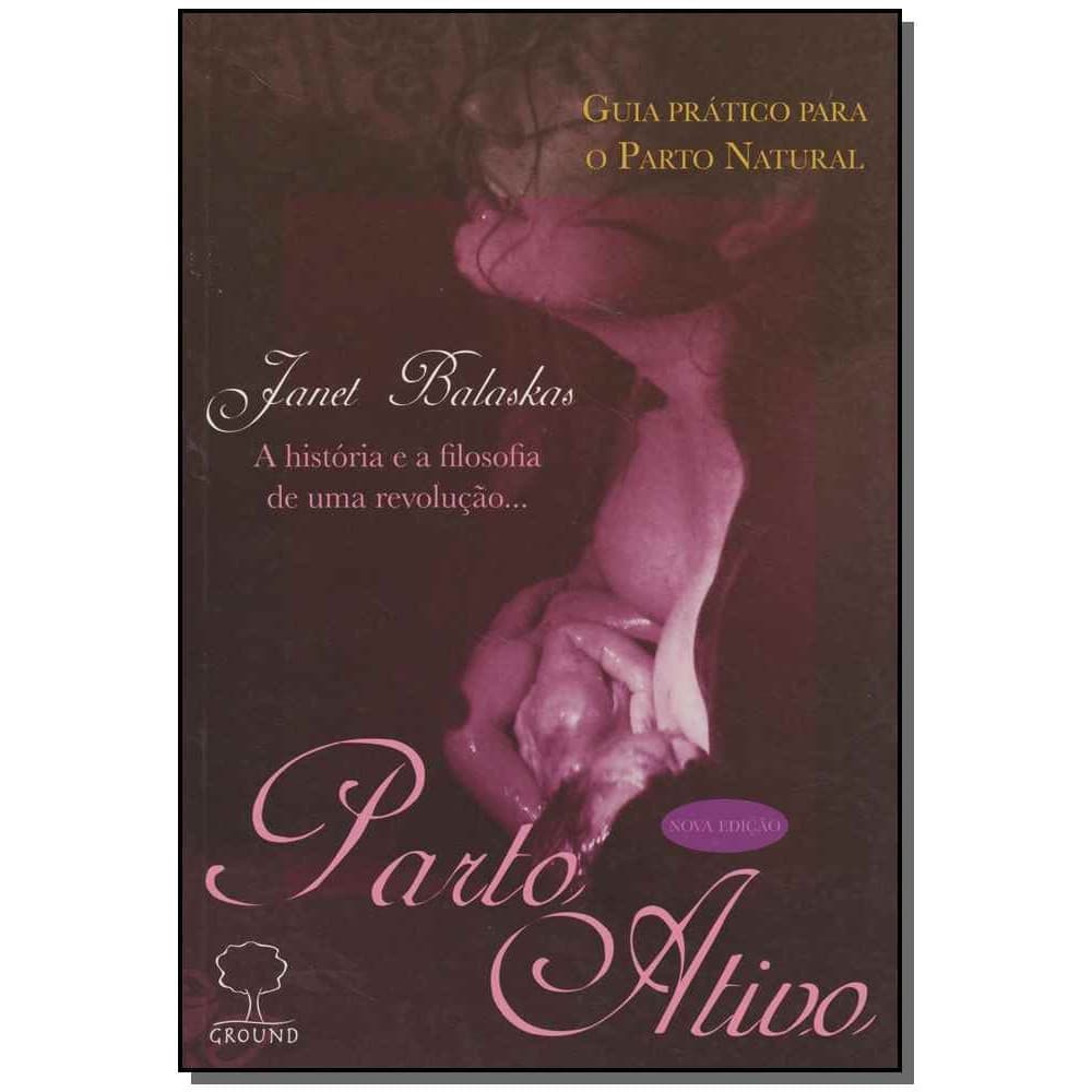 Livro Parto ativo: Guia prático para o parto natural - A história e a filosofia de uma revolução...