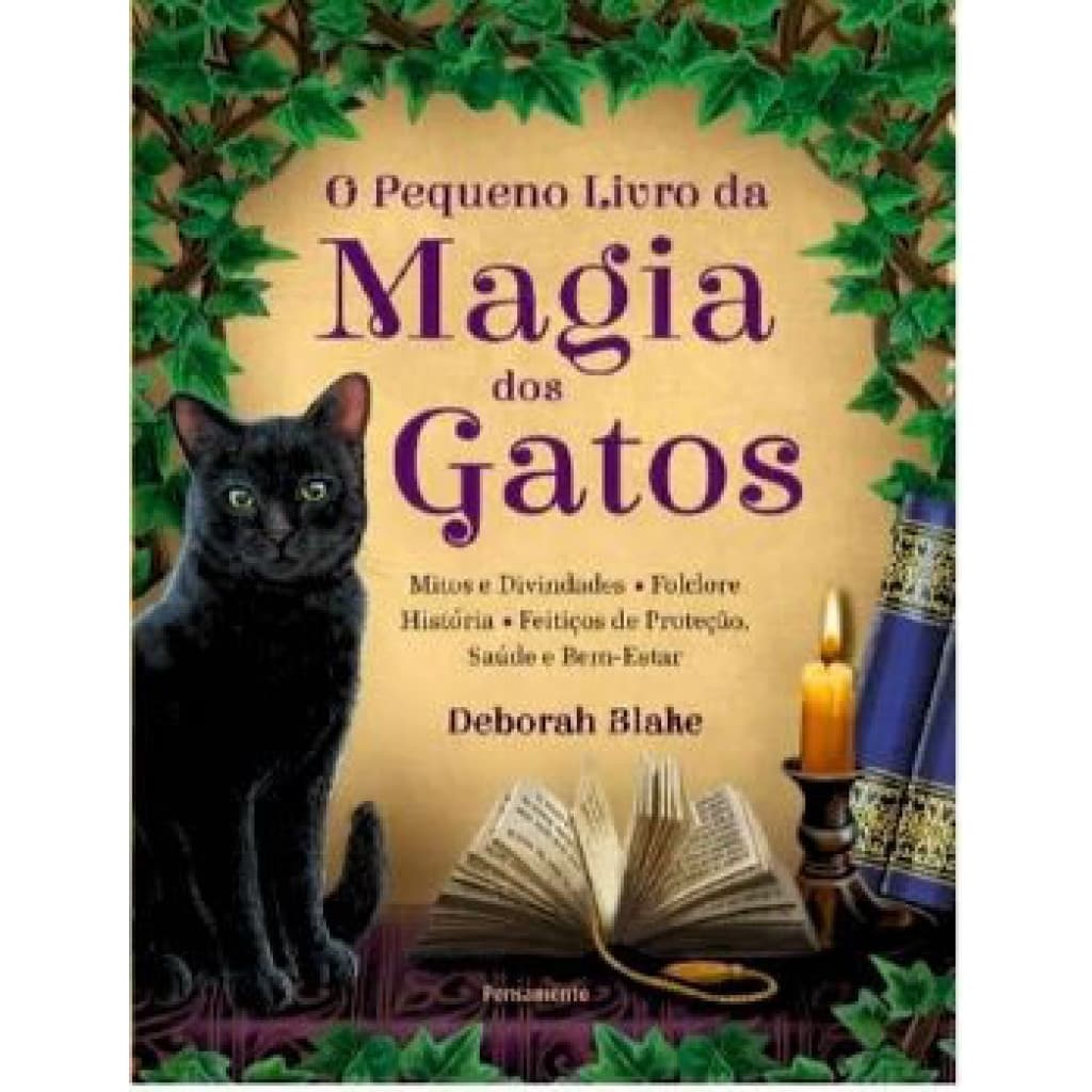 O PEQUENO LIVRO DA MAGIA DOS GATOS MITOS E DIVINDADES   FOLCLORE   HISTÓRIA   FEITIÇOS DE PROTEÇÃO   SAÚDE E BEM ESTAR