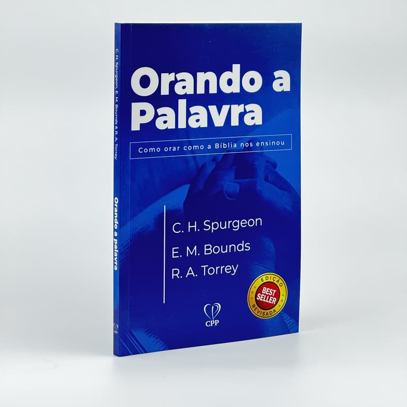 Orando A Palavra | C.H. Spurgeon E. M. Bounds R.A. Torrey