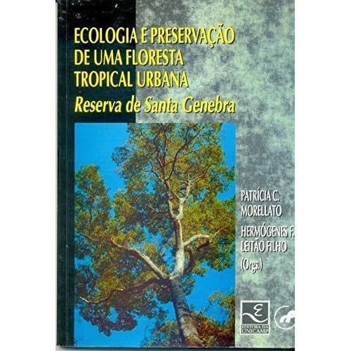 Ecologia e Preservação de Uma Floresta Tropical Urbana- Reserva de Santa Genebra de L. Patricia C. Morell... 6961118