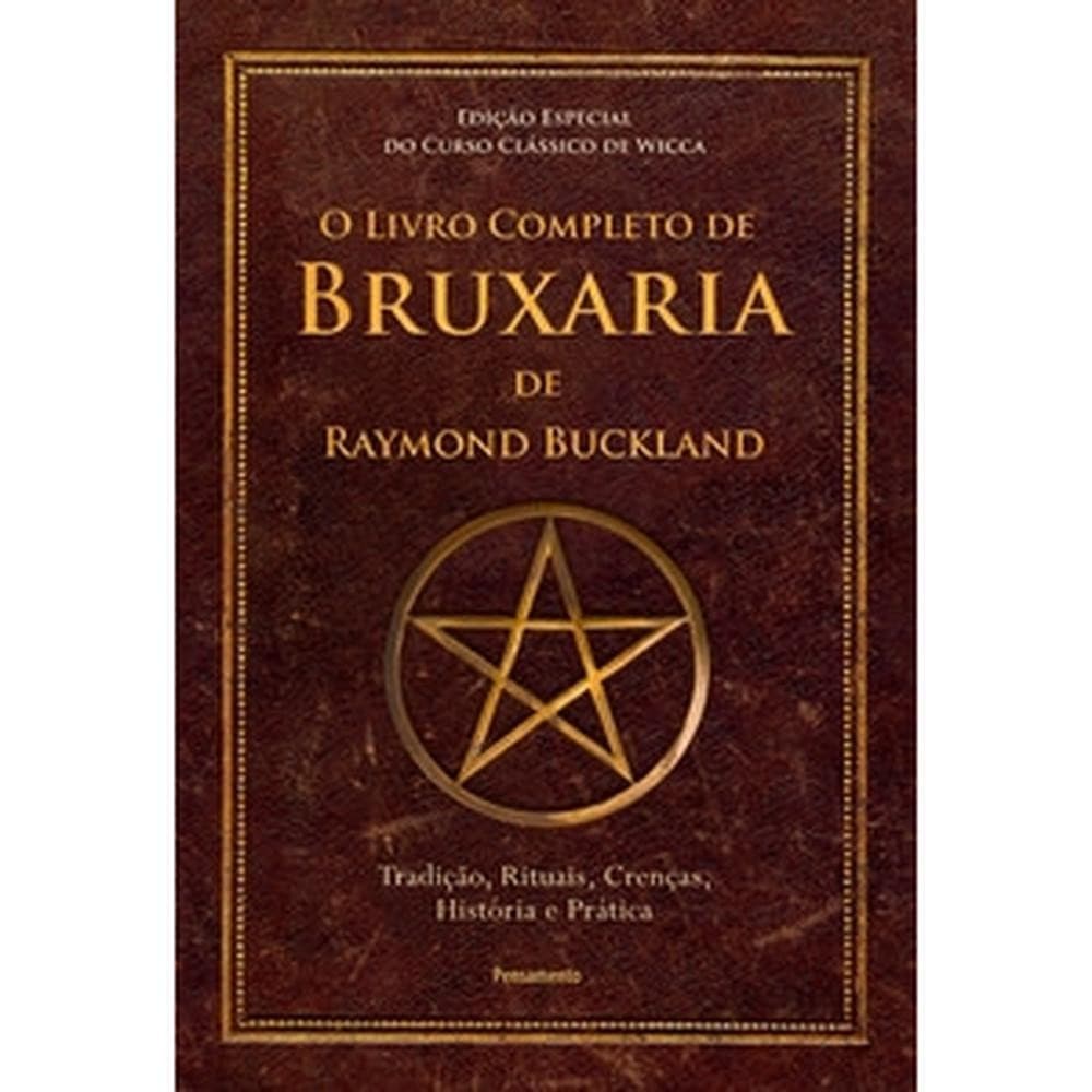 O Livro Completo de Bruxaria de Raymond Buckland: Tradição, Rituais, Crenças, História e Prática