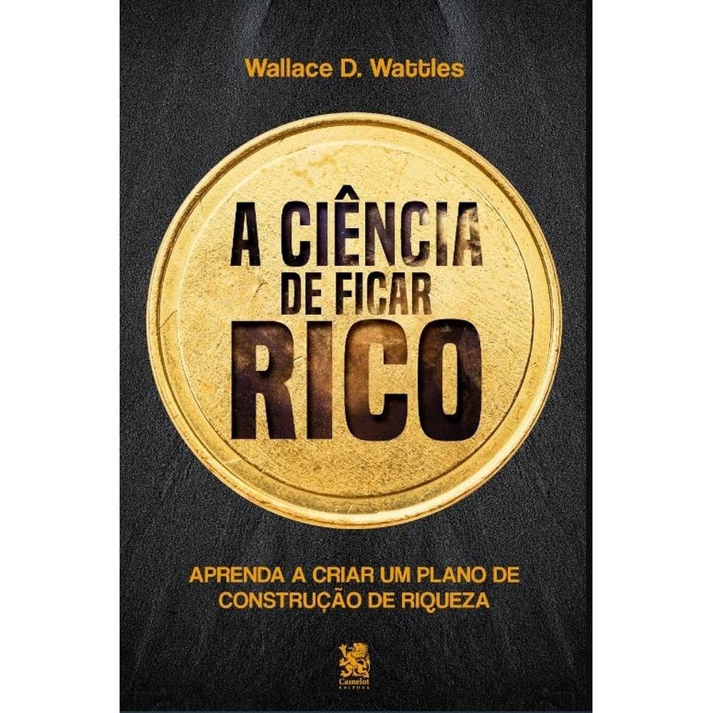 A Ciência de Ficar Rico - Wallace D. Wattles