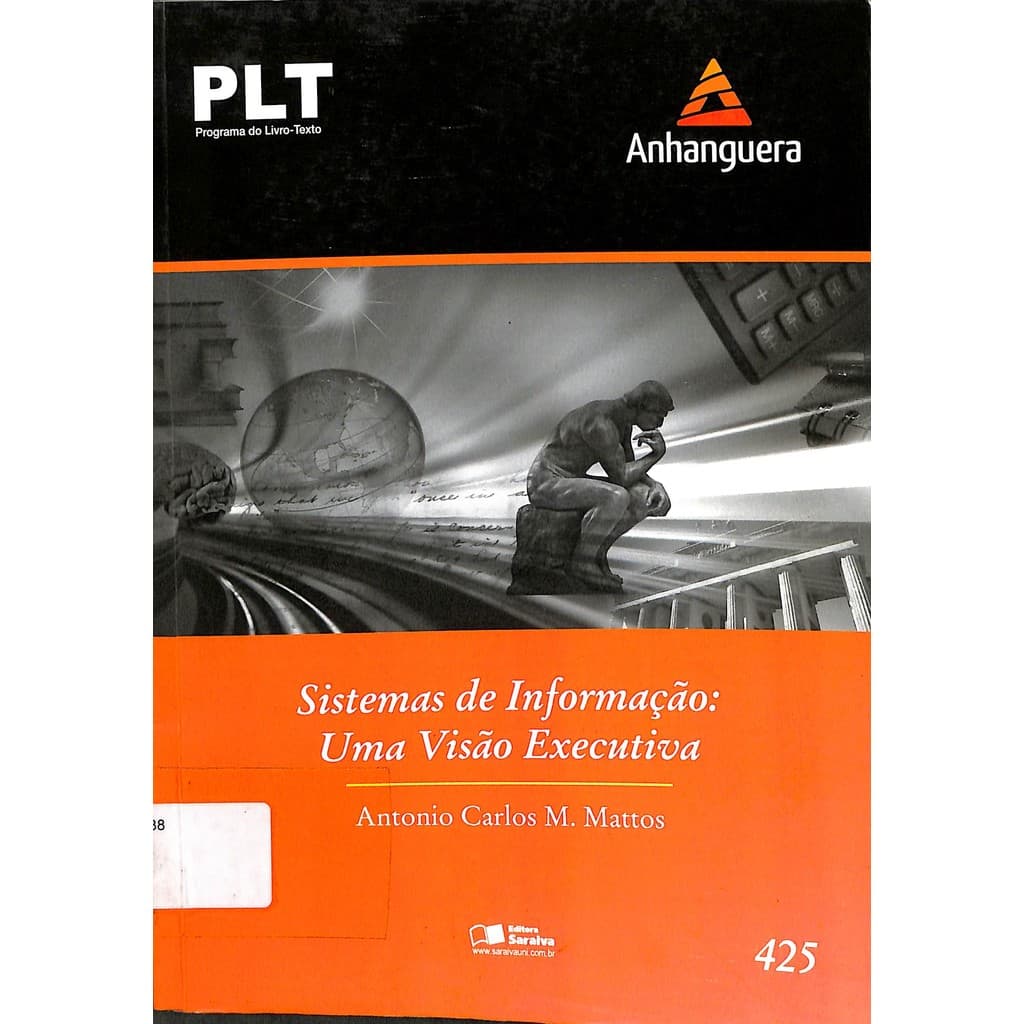 LIVRO PLT 425 - Sistemas de Informação: Uma Visão Executiva Edição Especial - Antônio Carlos M. Mattos