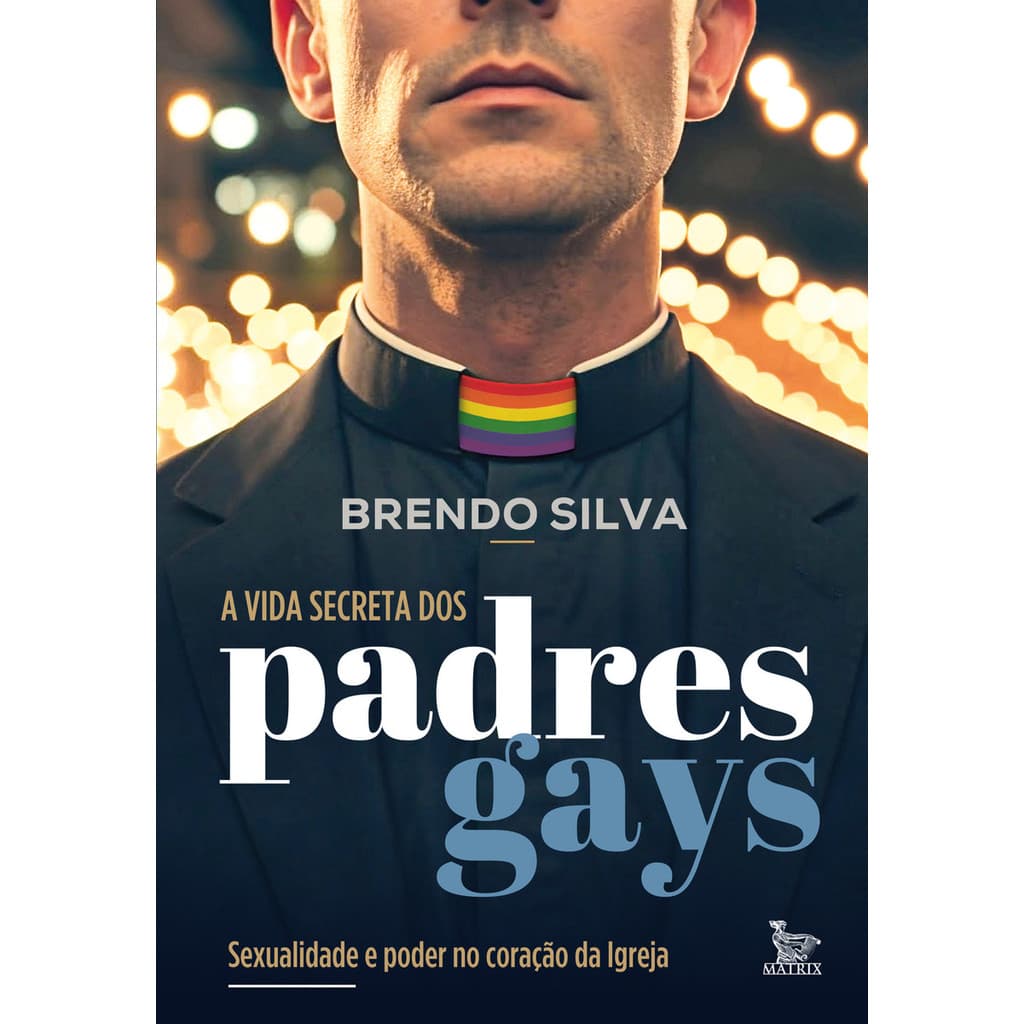 A Vida Secreta Dos Padres Gays: Sexualidade E Poder No Coração Da Igreja, De Brendo Silva. Editorial Matrix, Edição 1