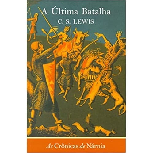 As crônicas de Nárnia - A última batalha: A última batalha: vol. 7 autor C. S. Lewis