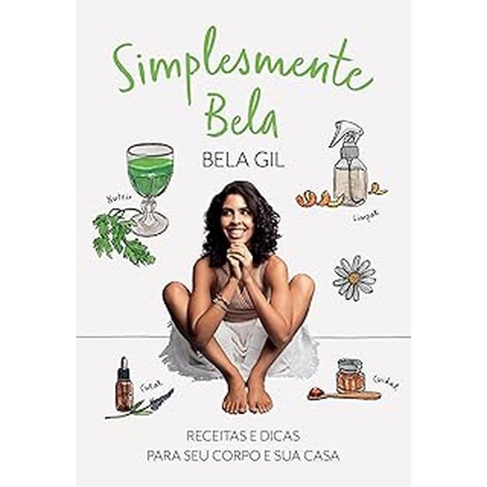 Simplesmente bela: Receitas e dicas para seu corpo e sua casa autor Bela Gil