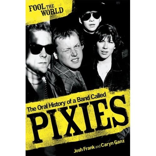 Fool The World - The Oral History Of A Band Called Pixies de Josh Frank; Caryn Ganz 7953725