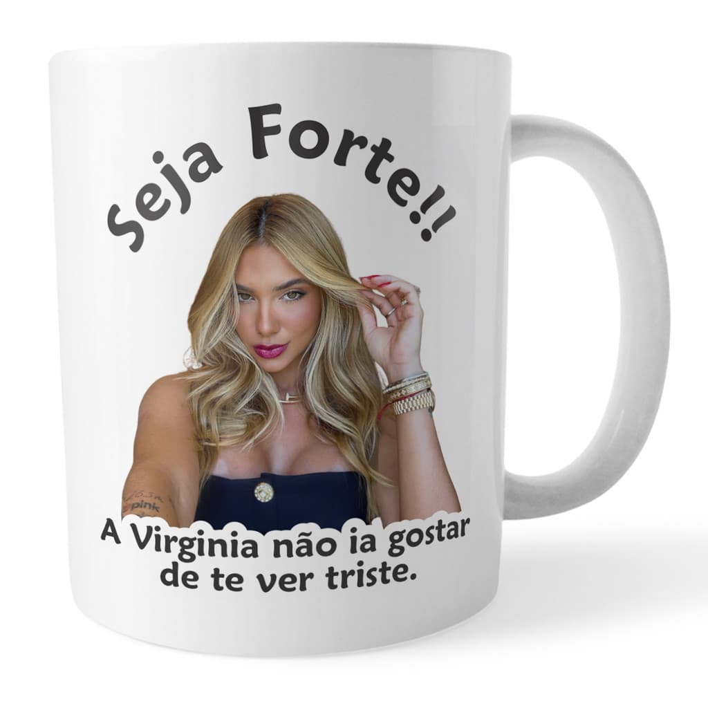 Caneca Virginia Seja Forte Virginia Não Ia Gostar De Te Ver Triste