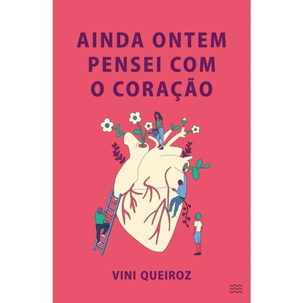 Ainda Ontem Pensei Com o Coração autor Vini Queiroz