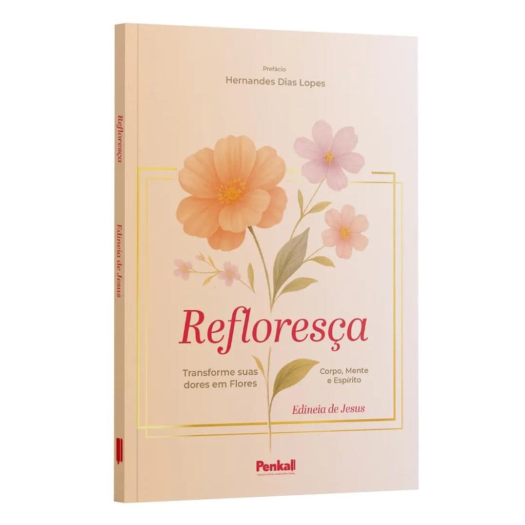 Refloresça: Transforme suas Dores em Flores | Edineia de Jesus