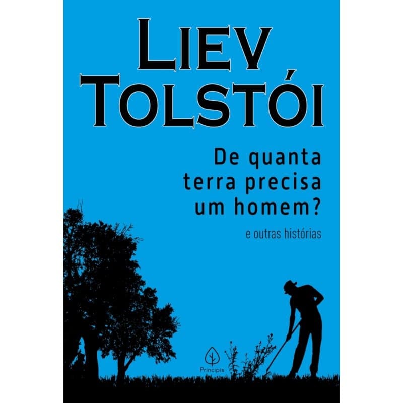 De Quanta Terra Precisa um Homem? E Outras Histórias | Liev Tolstói