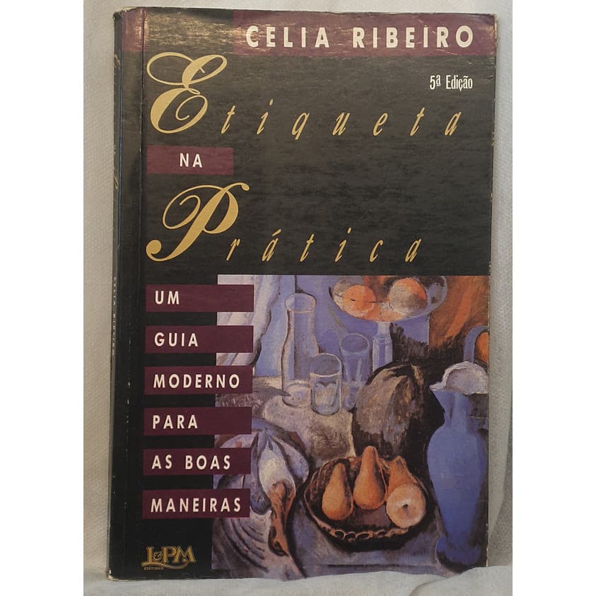 Livro Etiqueta na Prática - Um Guia Moderno Para as Boas Maneiras - Celia Ribeiro - Editora L&Pm