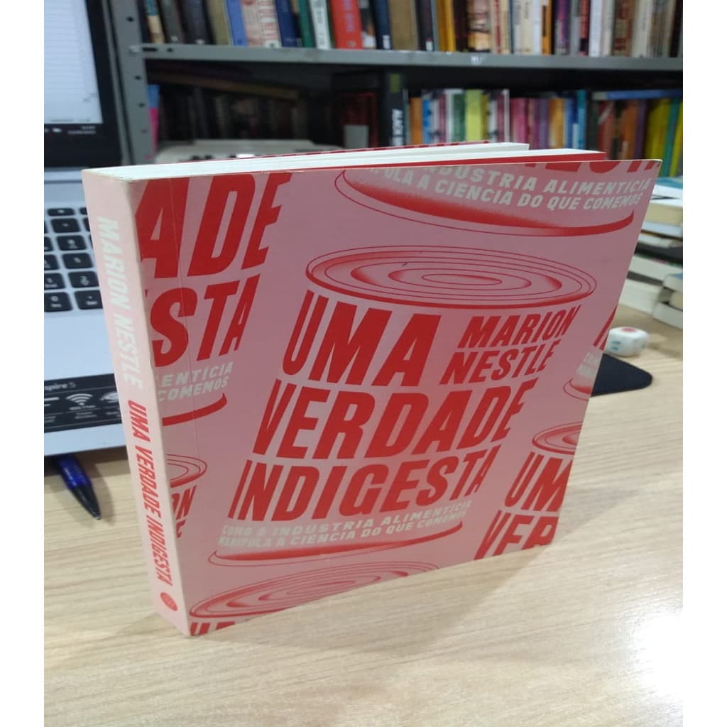 UMA VERDADE INDIGESTA COMO A INDUSTRIA ALIMENTICIA MANIPULA A CIENCIA DO QUE COMEMOS autor MARION NESTLE
