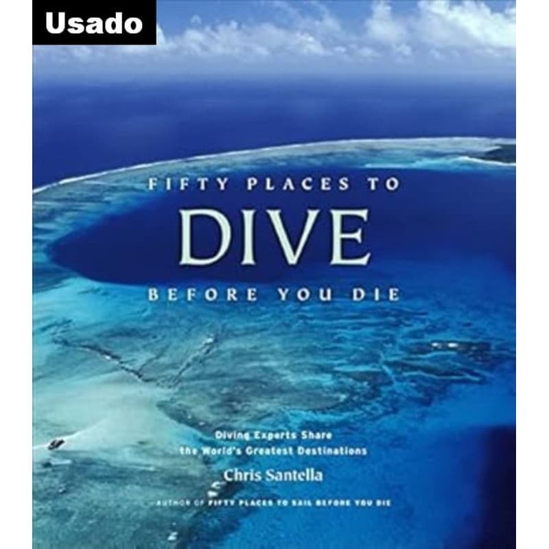 Chris Santella - Fifty Places To Dive Before You Die