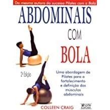 Abdominais com Bola: Uma Abordagem de Pilates para o Fortalecimento... autor Colleen Craig